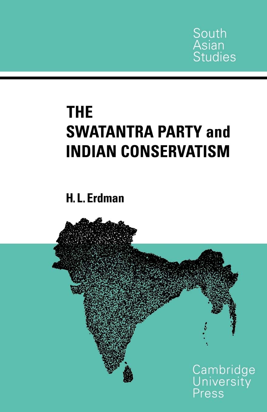 Swatantra Party Ind Conservatism (Cambridge South Asian Studies, 5, Band 5) Politics & History