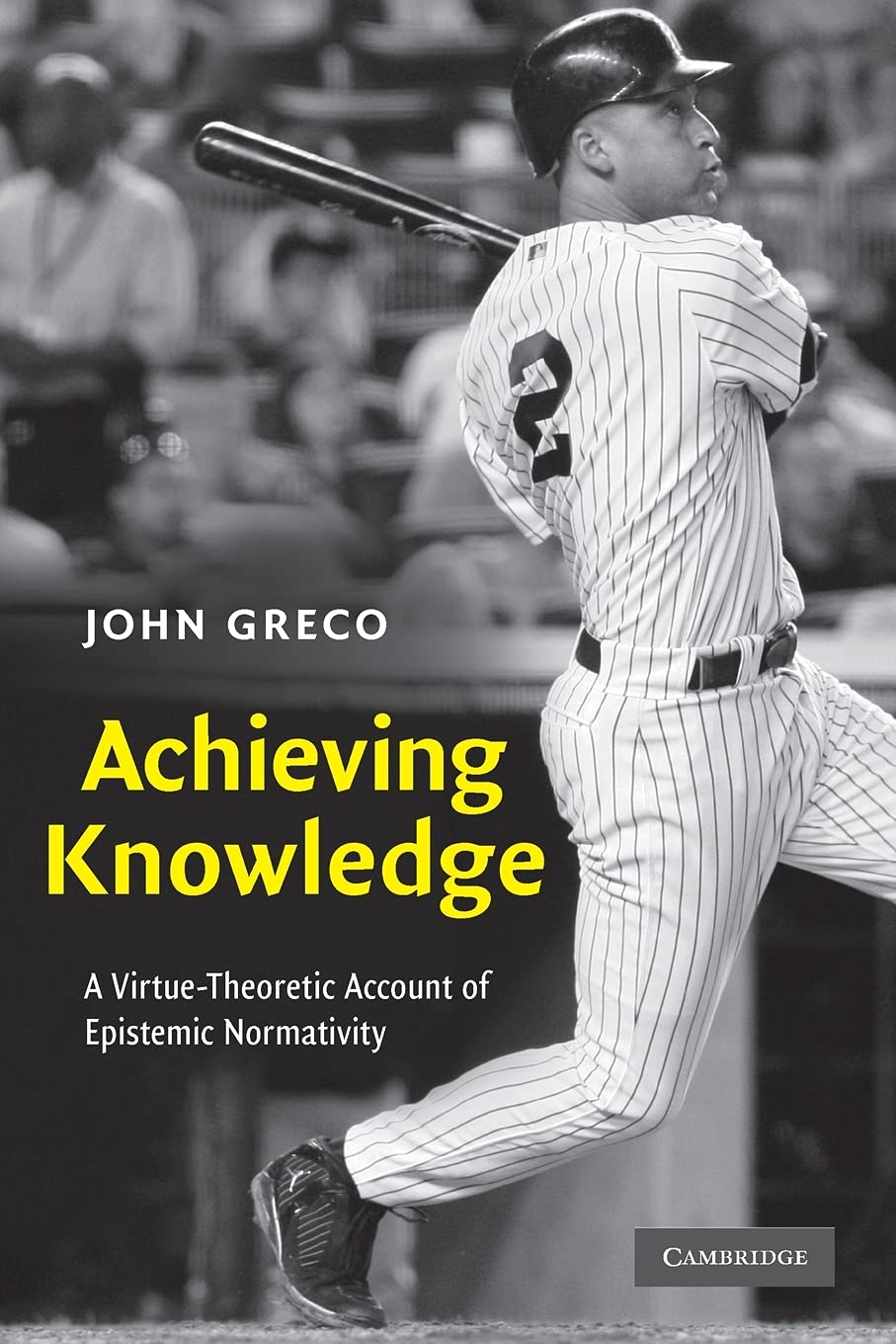 Achieving Knowledge: A Virtue-Theoretic Account of Epistemic Normativity Philosophy