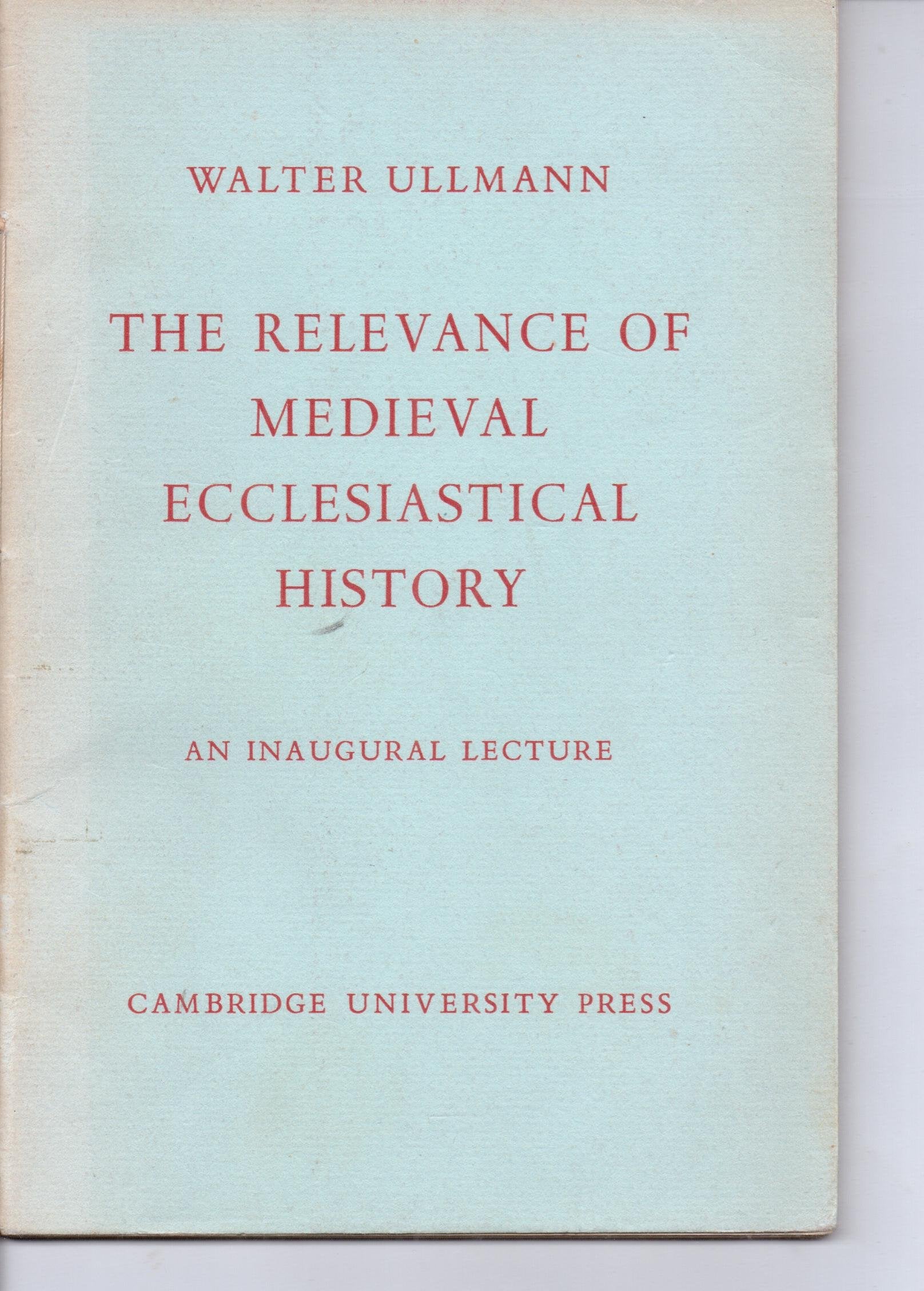 The Relevance of Medieval Ecclesiastical History: An Inaugural Lecture Books