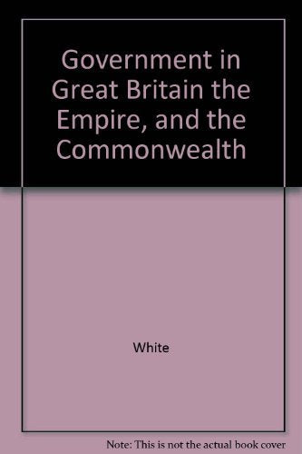 Government in Great Britain the Empire, and the Commonwealth Learning & Reference