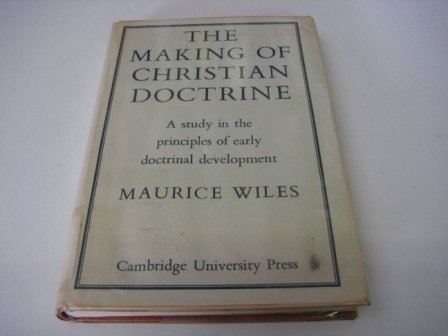 The Making of Christian Doctrine: A Study in the Principles of Early Doctrinal Development Religion & Esotericism