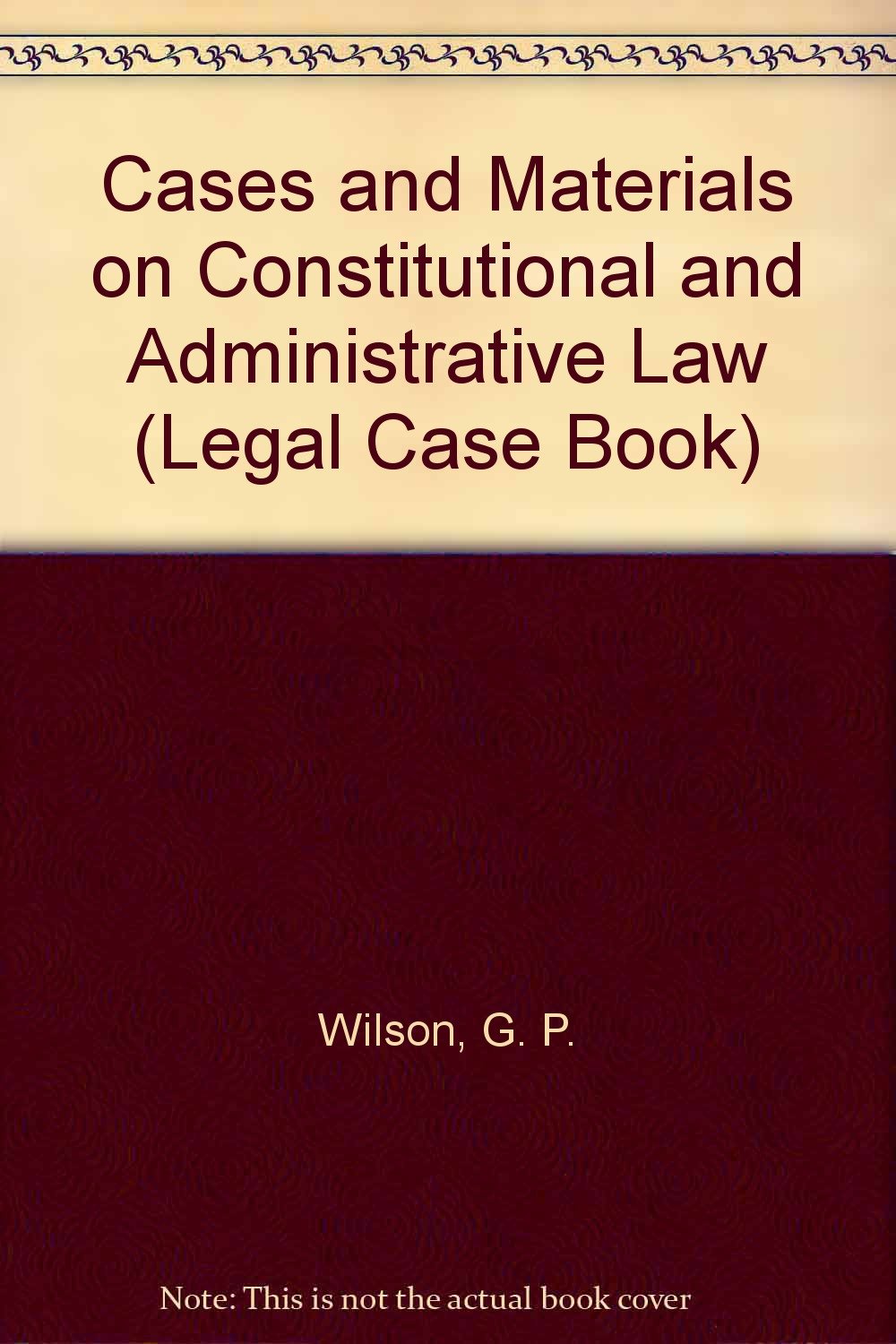 Cases and Materials on Constitutional and Administrative Law Law