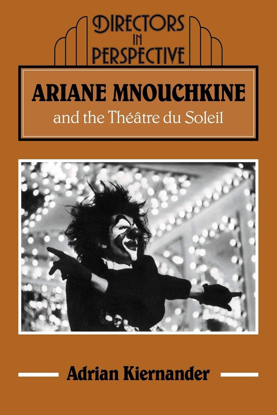 Ariane Mnouchkine and Theatre (Directors in Perspective) Drama