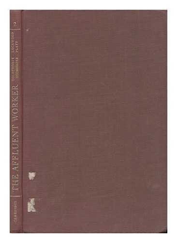 The Affluent Worker: Political attitudes and behaviour (Cambridge Studies in Sociology, Series Number 2) Social Sciences