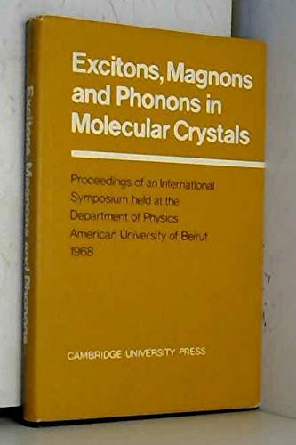 Excitons, Magnons and Phonons in Molecular Crystals: Proceedings of an International Symposium held at the Physics Department of the American University of Beirut, Lebanon Natural Sciences