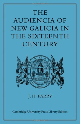 The Audiencia of New Galicia in the Sixteenth Century: A Study in Spanish Colonial Government Film, Art & Culture