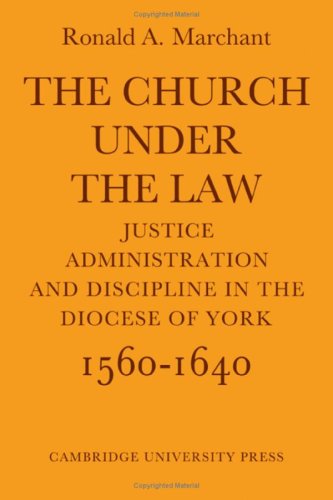 The Church Under the Law: Justice, Administration and Dicipline in the Diocese of York 1560–1640 Politics & History