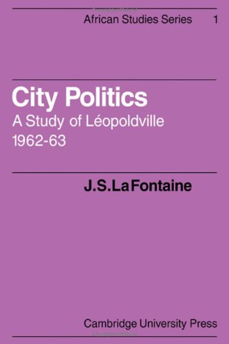 City Politics: A Study of Leopoldville, 1962-63: A Study of Léopoldville, 1962-63 (African Studies, Series Number 1) Social Sciences