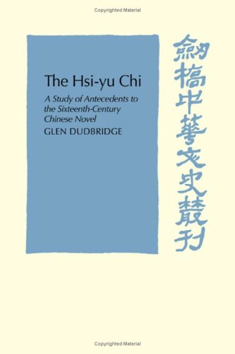 The Hsi-Yu-Chi: A Study of Antecedents to the Sixteenth-Century Chinese Novel (Cambridge Studies in Chinese History, Literature and Institutions) Social Sciences
