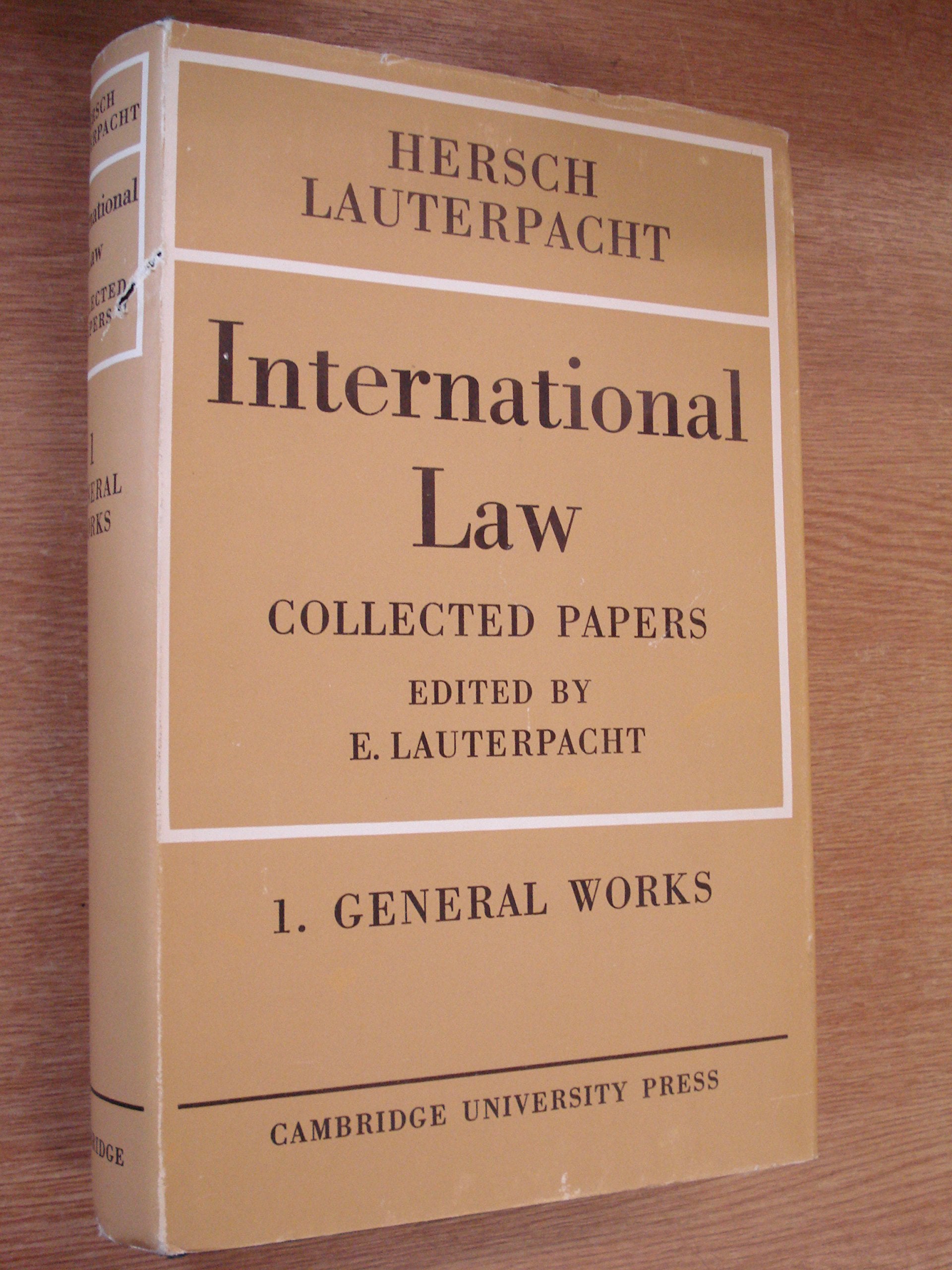 International Law: Volume 1, The General Works: Being the Collected Papers of Hersch Lauterpacht Law