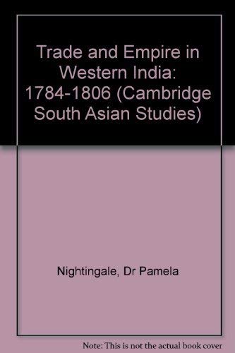 Trade and Empire in Western India: 1784-1806 (Cambridge South Asian Studies, Band 9) Politics & History
