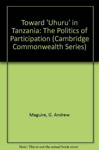 Toward 'Uhuru' in Tanzania: The Politics of Participation (Cambridge Commonwealth Series, Series Number 1) Film, Art & Culture