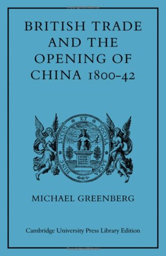 British Trade and the Opening of China 1800–42 (Cambridge Studies in Economic History) Politics & History