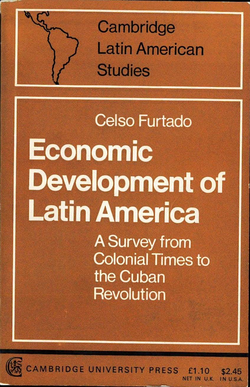 Economic Development of Latin America: A Survey from Colonial Times to the Cuban Revolution (Cambridge Latin American Studies, Series Number 8) Politics & History
