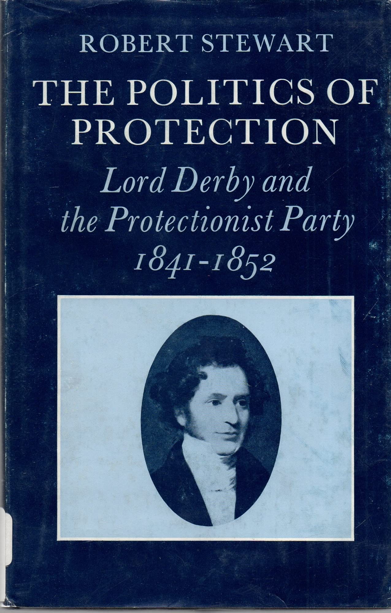 The Politics of Protection: Lord Derby and the Protectionist Party 1841 1852 Memories