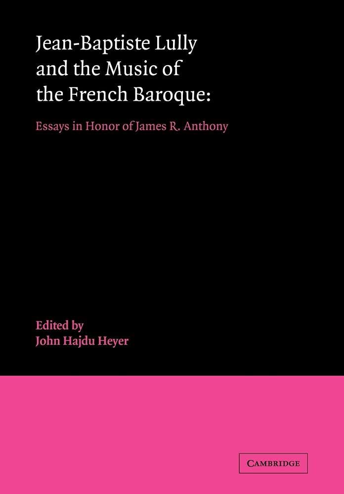 Jean Baptiste Lully French Baroque: Essays in Honor of James R. Anthony book