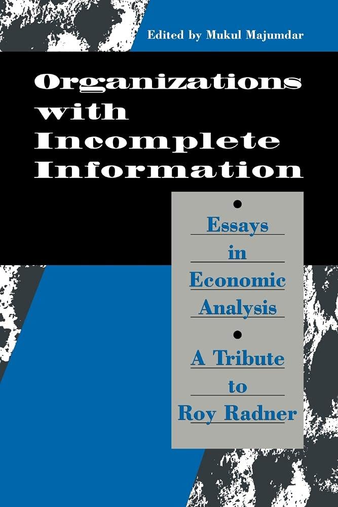 Organization with Incomplete Info: Essays in Economic Analysis: A Tribute to Roy Radner Business, Finance & Career