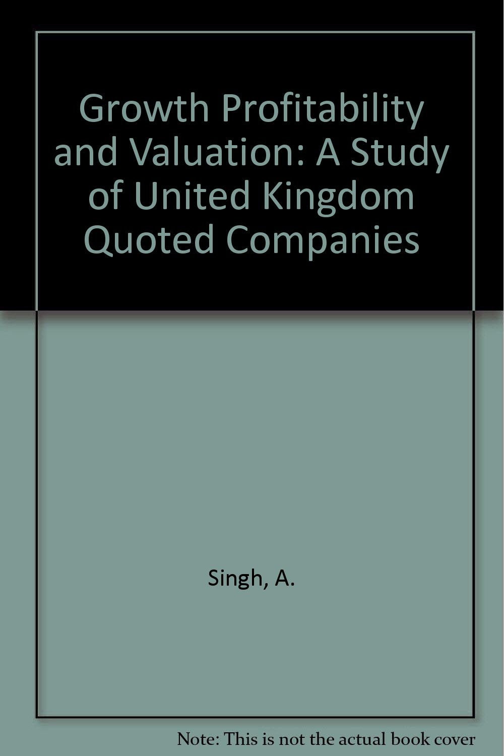 Growth Profitability and Valuation: A Study of United Kingdom Quoted Companies book