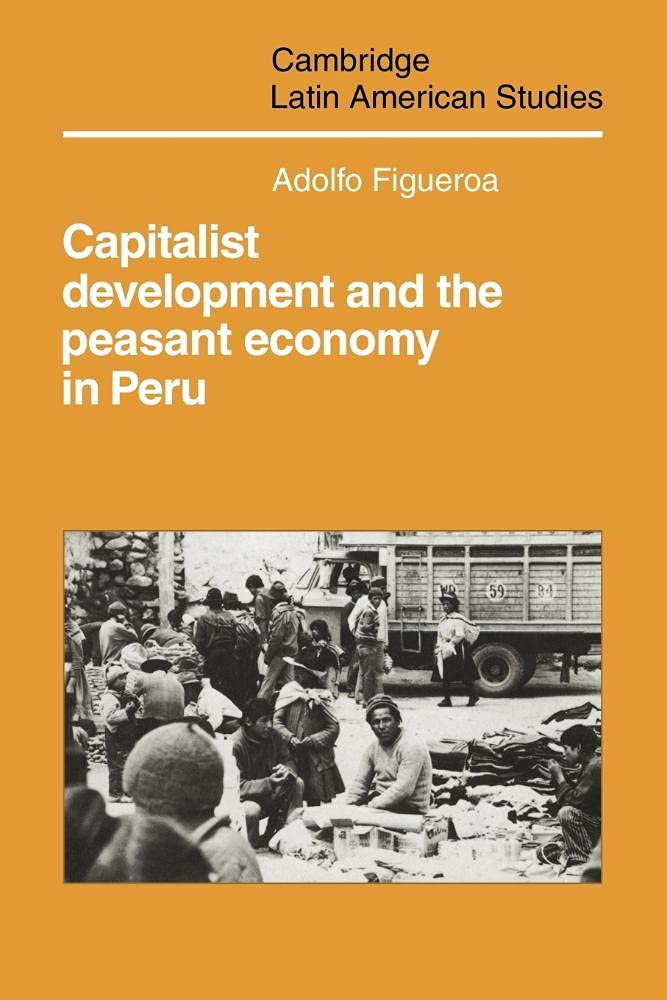 Capitalist Development and the Peasant Economy in Peru (Cambridge Latin American Studies, 47) Law