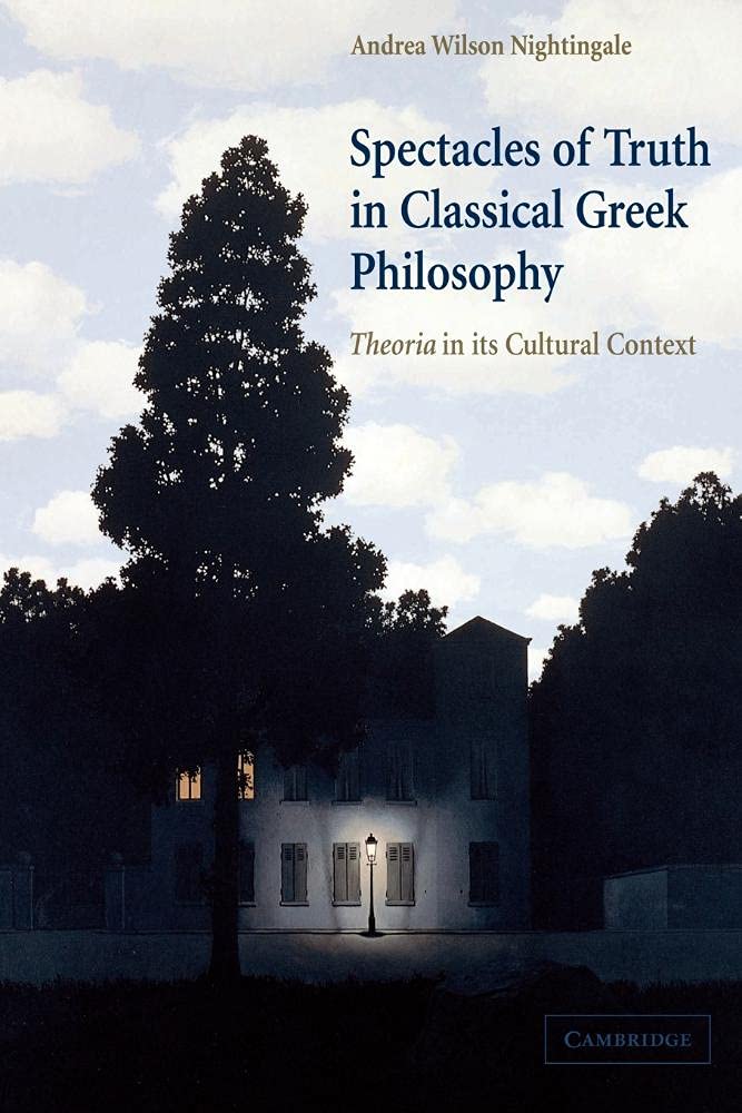 Spectacles of Truth in Classical Greek Philosophy: Theoria in its Cultural Context Philosophy