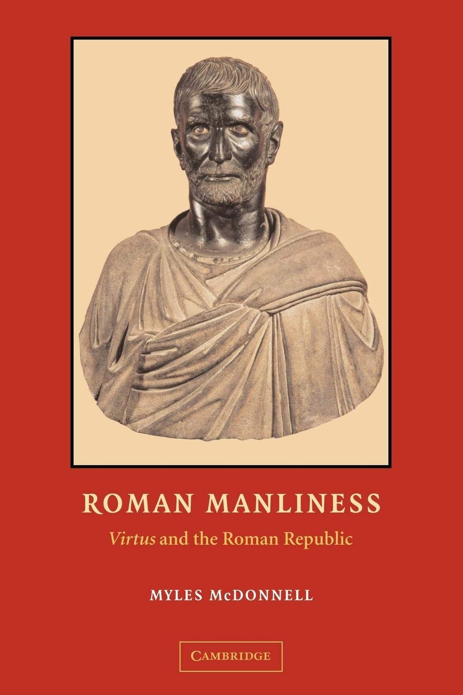 Roman Manliness: "Virtus" and the Roman Republic Philosophy