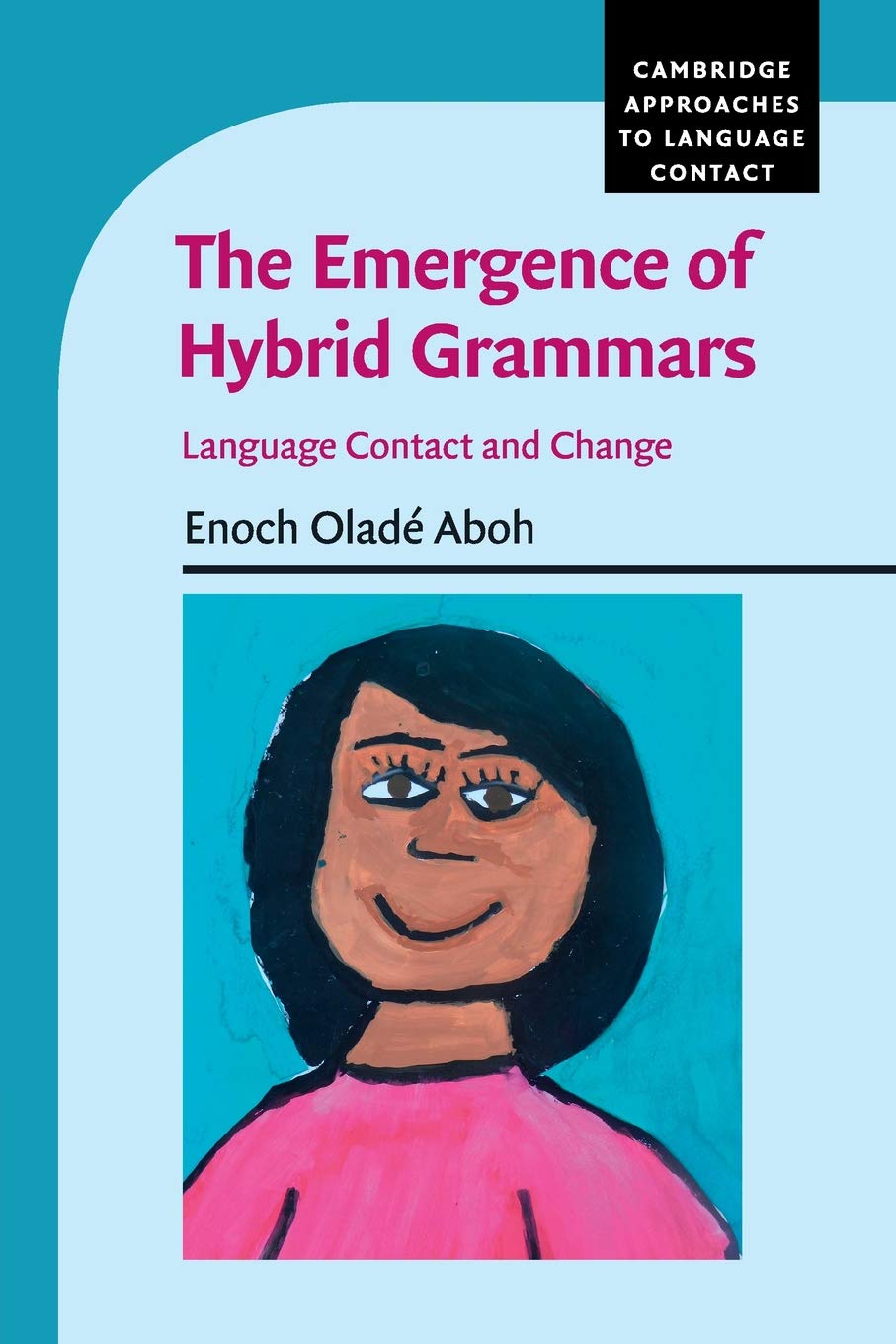 The Emergence of Hybrid Grammars: Language Contact and Change (Cambridge Approaches to Language Contact) Social Sciences