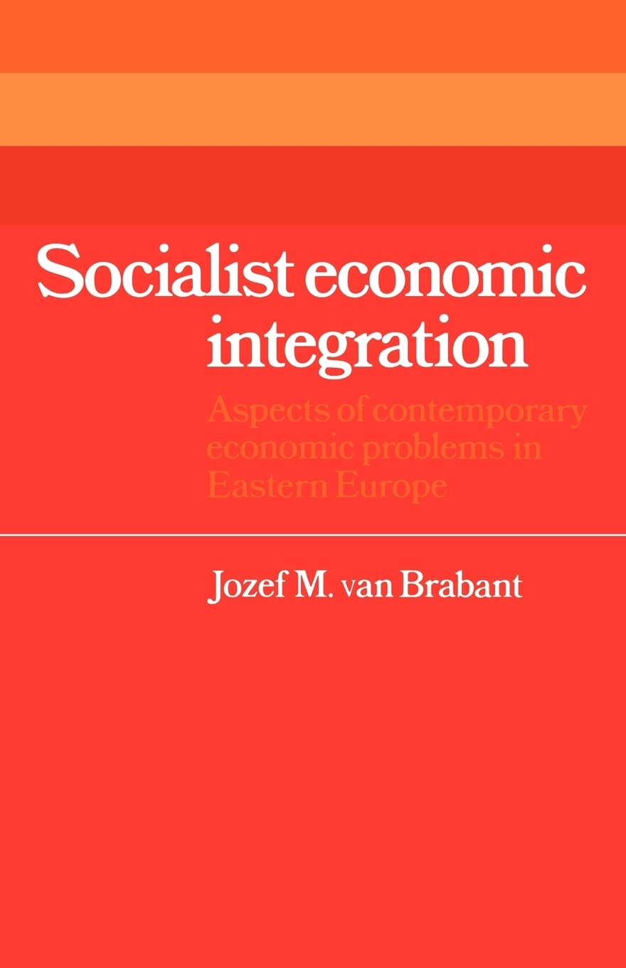 Socialist Economic Integration: Aspects of Contemporary Economic Problems in Eastern Europe (Cambridge Russian, Soviet and Post-soviet Studies, 30) Business, Finance & Career