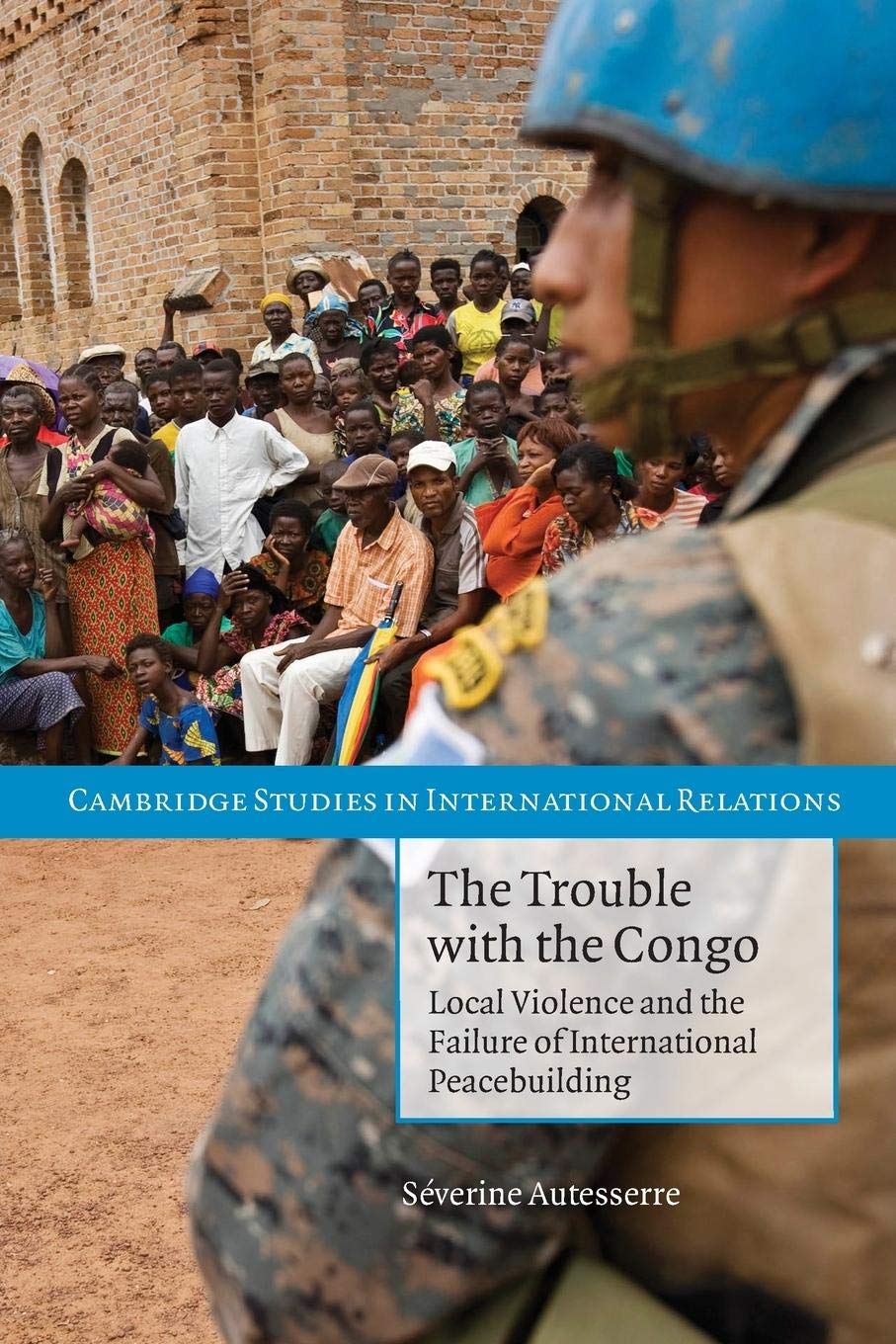 The Trouble with the Congo: Local Violence And The Failure Of International Peacebuilding (Cambridge Studies in International Relations, 115, Band 115) Law