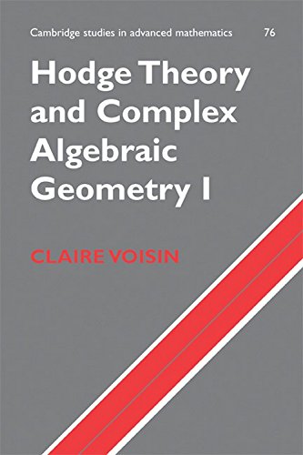 Hodge Theory and Complex Algebraic Geometry I ICM Edition: Volume 1 Mathematics