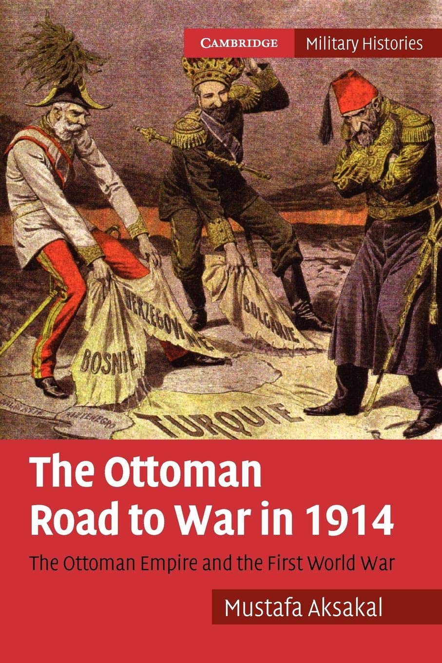The Ottoman Road to War in 1914: The Ottoman Empire and the First World War (Cambridge Military Histories) Social Sciences