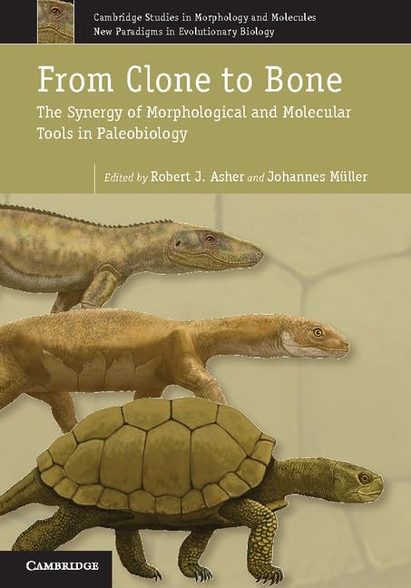 From Clone to Bone: The Synergy of Morphological and Molecular Tools in Palaeobiology (Cambridge Studies in Morphology and Molecules: New Paradigms in Evolutionary Biology, 4, Band 4) Business & Technology