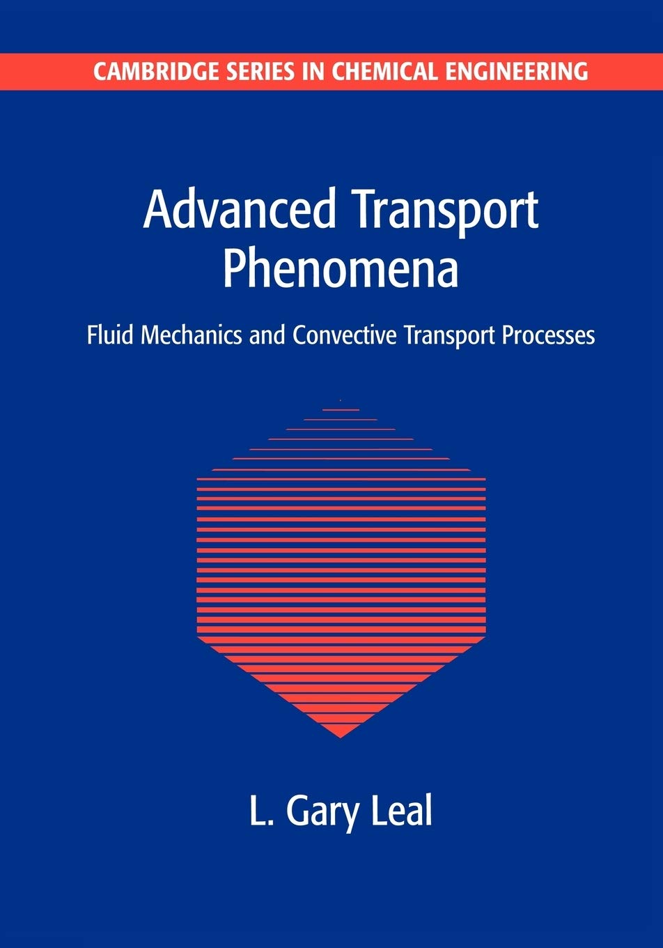 Advanced Transport Phenomena: Fluid Mechanics and Convective Transport Processes (Cambridge Series in Chemical Engineering) Business & Technology