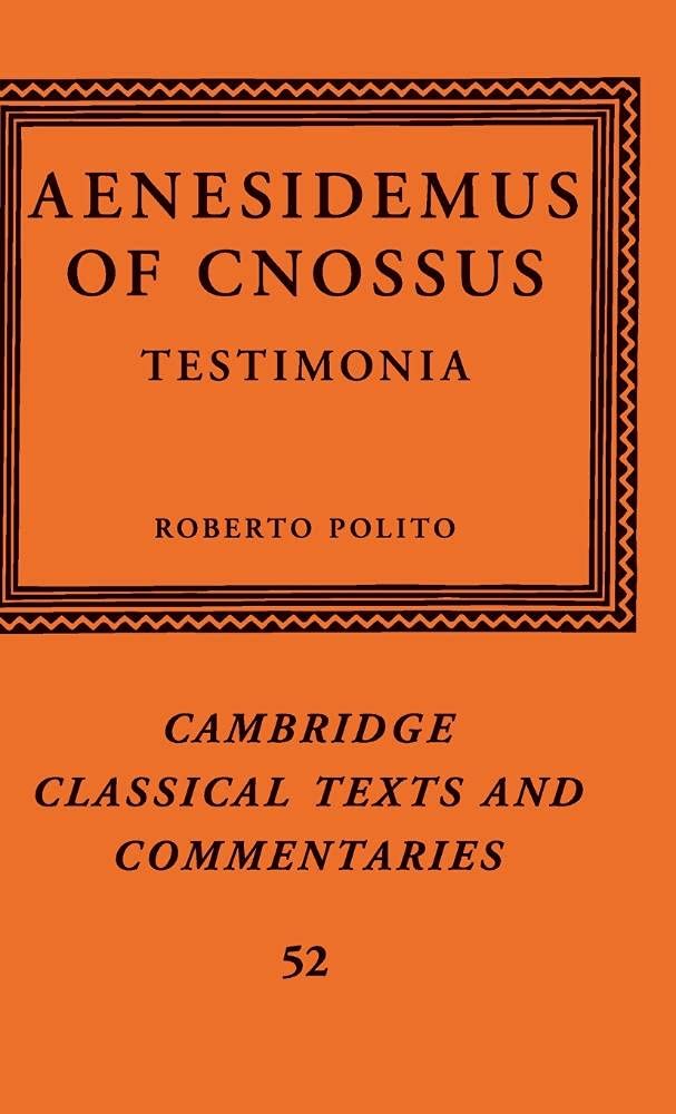 Aenesidemus of Cnossus: Testimonia (Cambridge Classical Texts and Commentaries, 52, Band 52) Philosophy