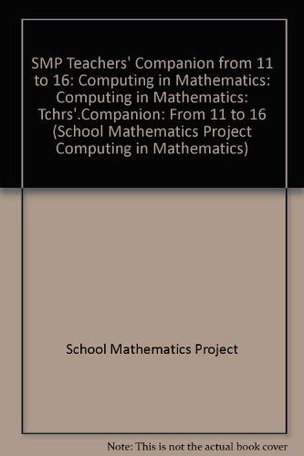 SMP Teachers' Companion from 11 to 16: Computing in Mathematics book