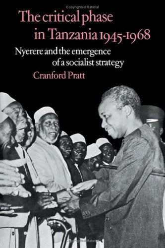 The Critical Phase in Tanzania: Nyerere and the Emergence of a Socialist Strategy book