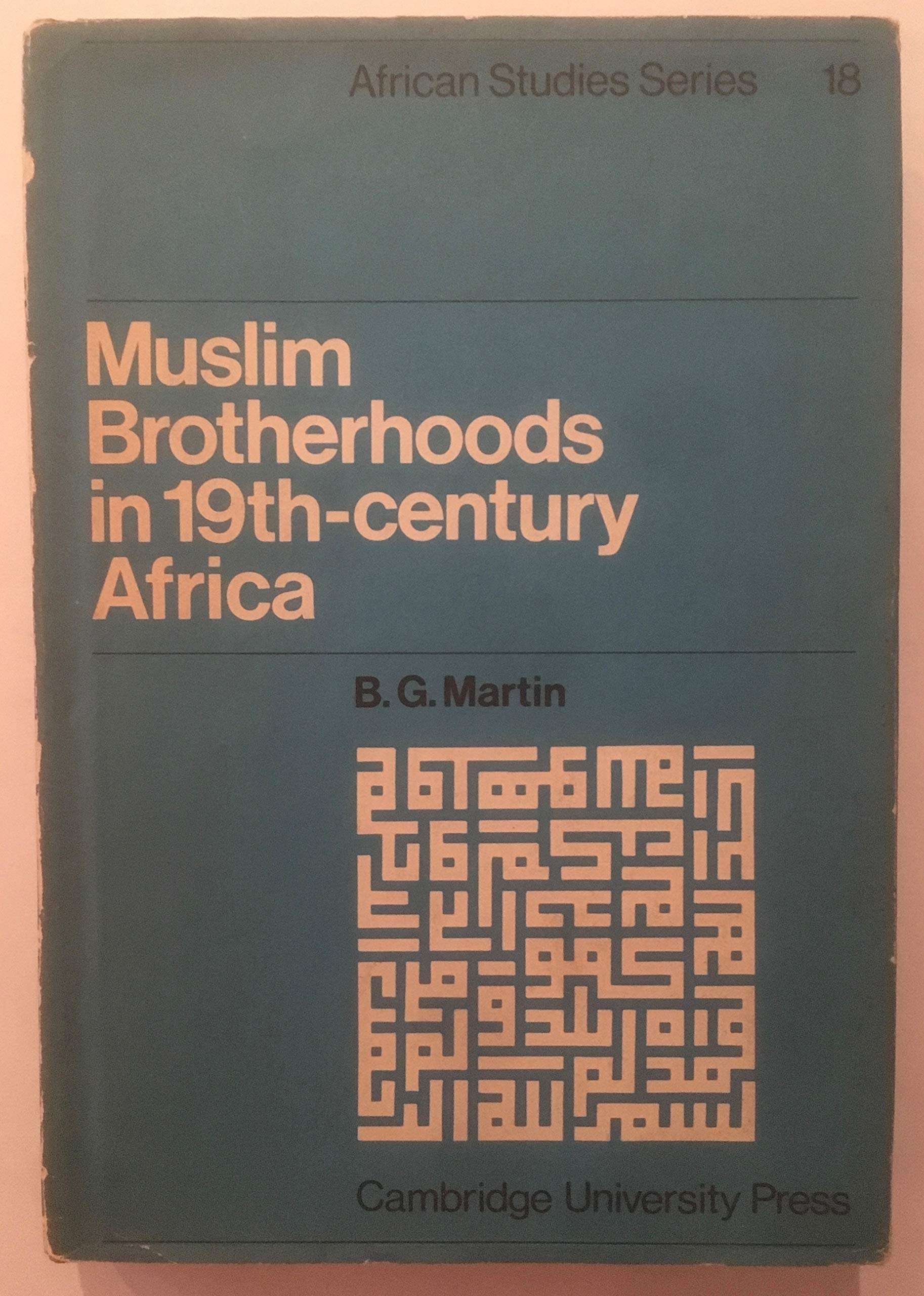 Muslim Brotherhoods in Nineteenth-Century Africa (African Studies Series, 18) Politics & History