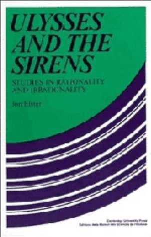 Ulysses and the Sirens: Studies in Rationality and Irrationality Philosophy