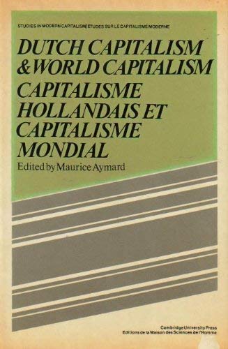 Dutch Capitalism/Capitalisme Hollandais Et Capitalisme Mondal. Ed by Maurice Aymard. Based on Mtg, Paris, June 1976. English or French: Capitalisme hollondais et capitalisme mondial (Studie) Business, Finance & Career