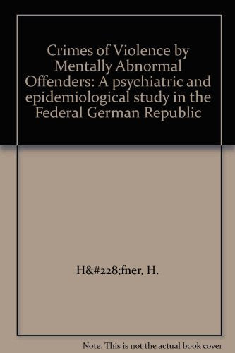 Crimes of Violence by Mentally Abnormal Offenders: A psychiatric and epidemiological study in the Federal German Republic Medicine