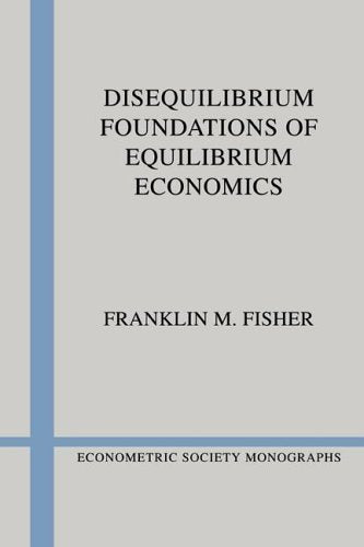 Disequilibrium Foundations of Equilibrium Economics (Econometric Society Monographs) Business, Finance & Career