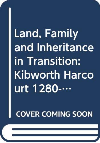 Land, Family and Inheritance in Transition: Kibworth Harcourt 1280-1700 Social Sciences