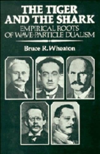 The Tiger and the Shark: Empirical Roots of Wave-Particle Dualism book
