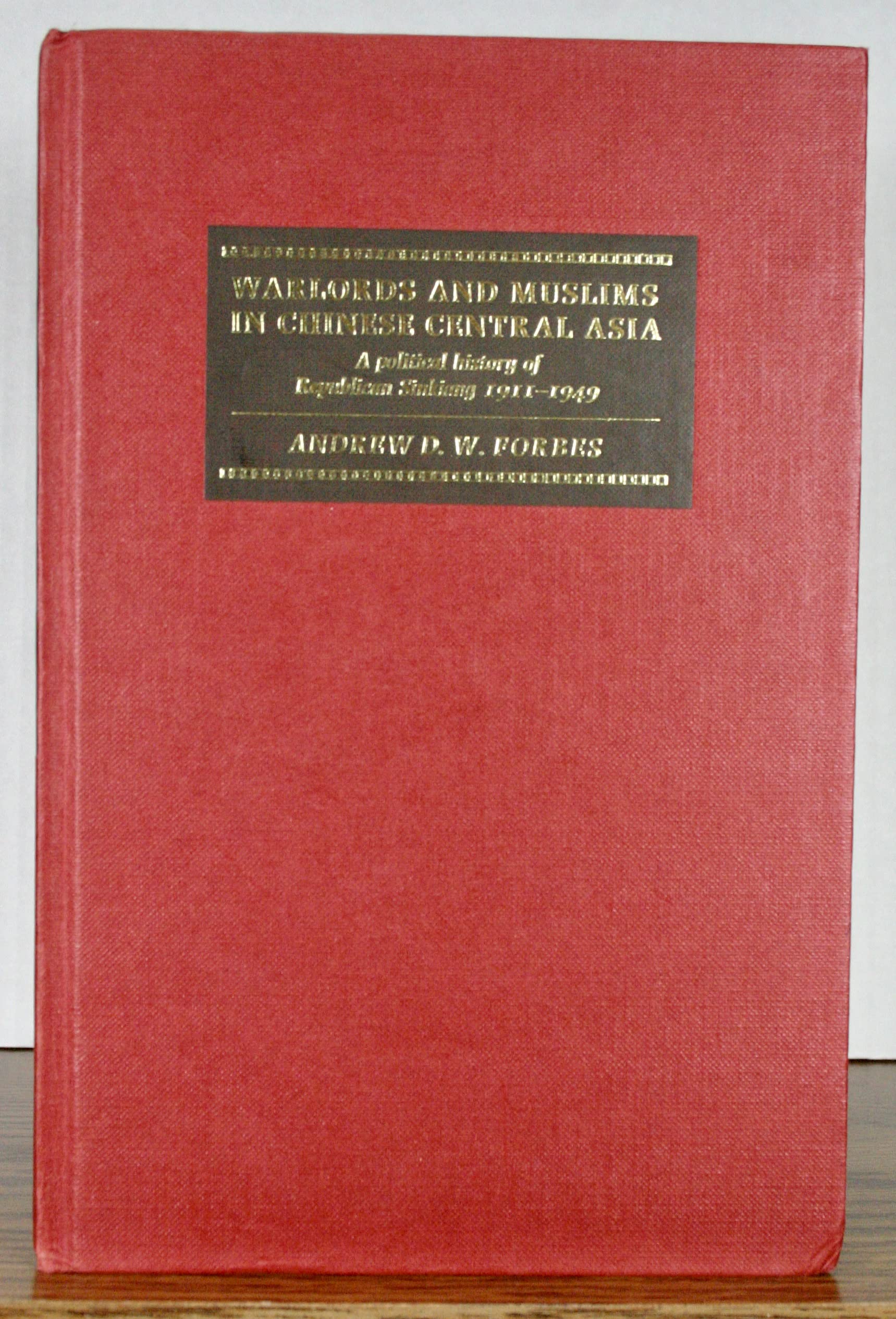 Warlords and Muslims in Chinese Central Asia: A Political History of Republican Sinkiang 1911–1949 Politics & History