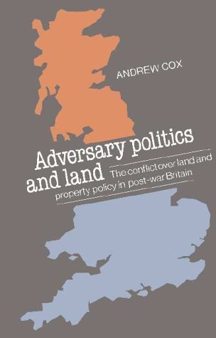 Adversary Politics and Land: The Conflict Over Land and Property Policy in Post-War Britain Business, Finance & Career