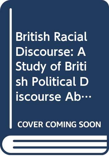 British Racial Discourse: A Study of British Political Discourse About Race and Race-related Matters (Comparative Ethnic and Race Relations Series) Books