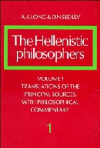 The Hellenistic Philosophers: Translations of the Principal Sources With Philosophical Commentary Philosophy