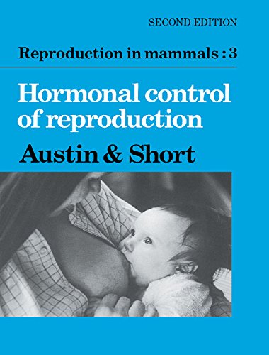 Reproduction in Mammals: Volume 3, Hormonal Control of Reproduction (Reproduction in Mammals, Book 3) Medicine