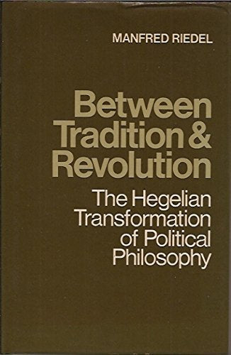 Between Tradition and Revolution: The Hegelian Transformation of Political Philosophy Social Sciences