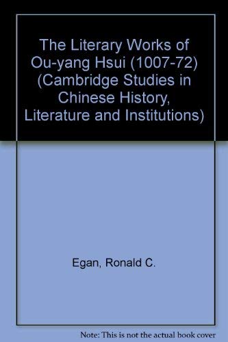 The Literary Works of Ou-yang Hsui (1007-72) (CAMBRIDGE STUDIES IN CHINESE HISTORY, LITERATURE AND INSTITUTIONS) Contemporary literature