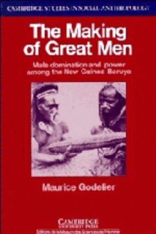 The Making of Great Men: Male Domination and Power among the New Guinea Baruya (Cambridge Studies in Social & Cultural Anthropology) General education